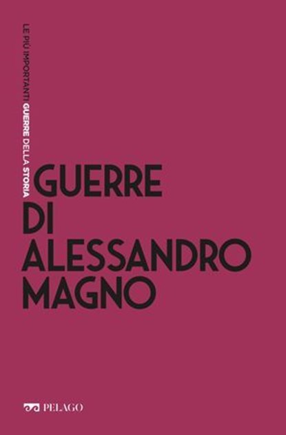 Guerre di Alessandro Magno, Stefano Ferrucci ; AA.VV. - Ebook - 9791280714091