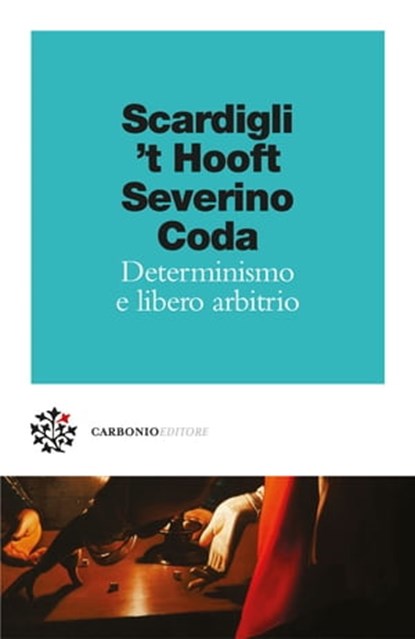 Determinismo e libero arbitrio, Fabio Scardigli ; Gerard ’t Hooft ; Emanuele Severino ; Piero Coda ; Marco Pennisi - Ebook - 9791280794260