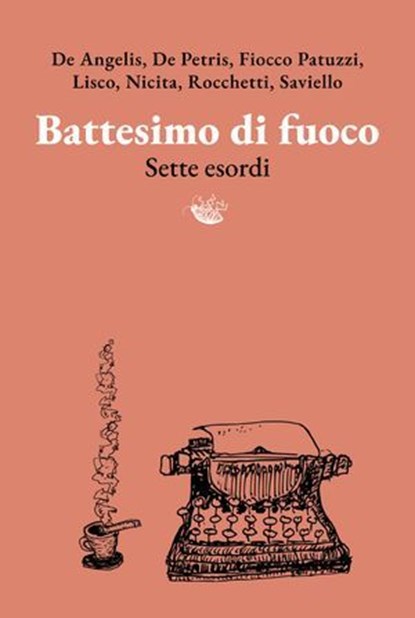 Battesimo di fuoco, Claudia De Angelis ; Stefania De Petris ; Stefano Fiocco Patuzzi ; Sonia Maria Lisco ; Silvia Nicita ; Roberto Rocchetti ; Daniela Saviello - Ebook - 9791280854124