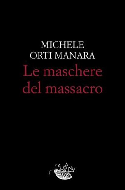 Le maschere del massacro, Michele Orti Manara - Ebook - 9791280854223