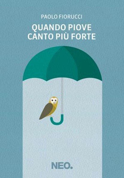 Quando piove canto più forte, Paolo Fiorucci - Ebook - 9791280857057