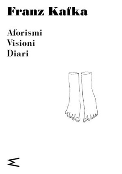 Aforismi Visioni Diari, Franz Kafka - Ebook - 9791281018006
