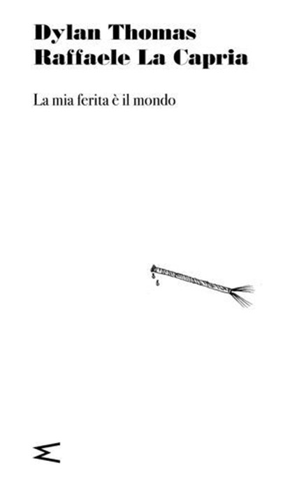 La mia ferita è il mondo, Dylan Thomas ; Raffaele La Capria - Ebook - 9791281018426