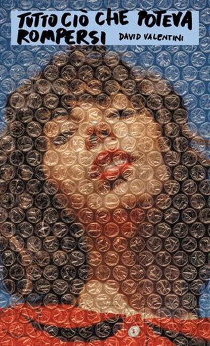 Tutto ciò che poteva rompersi, David Valentini - Ebook - 9791281055070