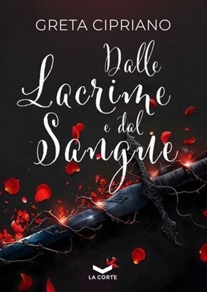 Dalle lacrime e dal sangue, Greta Cipriano - Ebook - 9791281109681