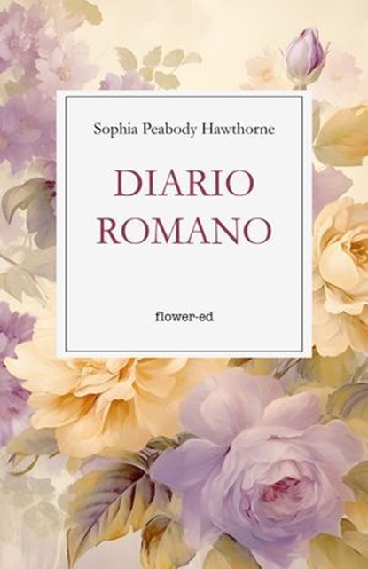 Diario romano, Sophia Peabody Hawthorne - Ebook - 9791281197237