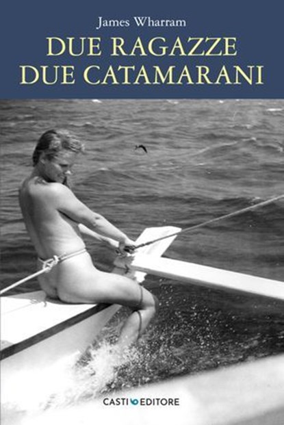 Due ragazze due catamarani, James Wharram - Ebook - 9791281237124