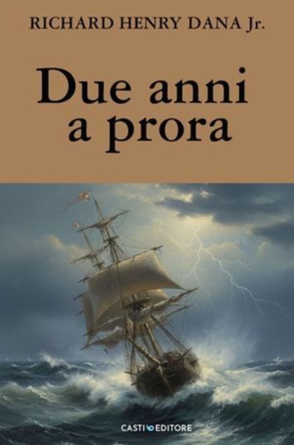 Due anni a prora, Richard Henry Dana Jr. - Ebook - 9791281237148