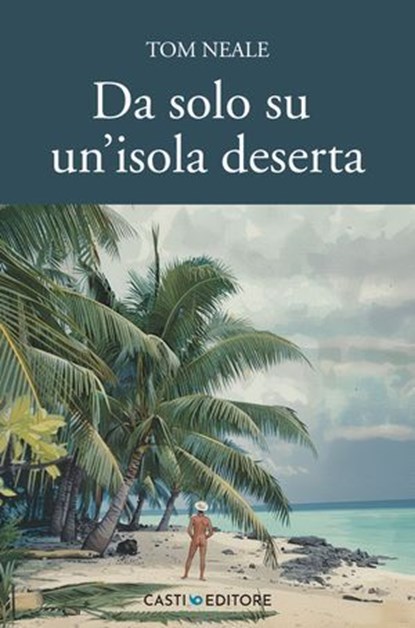 Da solo su un'isola deserta, Tom Neale - Ebook - 9791281237155