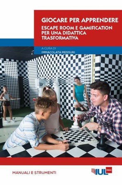 Giocare per apprendere. Escape room e gamification per una didattica trasformativa, Immacolata Messuri - Ebook - 9791281278301