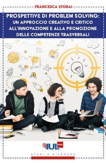 Prospettive di problem solving: un approccio creativo e critico all'innovazione e alla promozione delle competenze trasversali, Francesca Storai - Ebook - 9791281278318