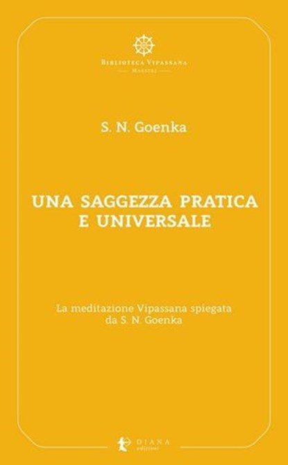 Una saggezza pratica ed universale, Satya Narayan Goenka ; Antonio Costanzo - Ebook - 9791281518186