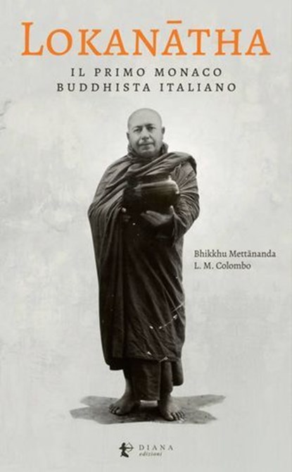 Lokanātha, il primo monaco buddhista italiano, Lorenzo Maria Colombo ; Mettānanda Bhikkhu ; Taehye Sunim ; Antonio Costanzo - Ebook - 9791281518223