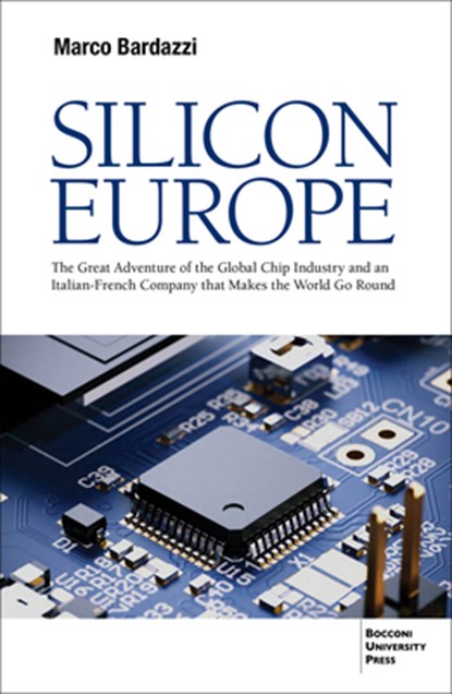Silicon Europe: The Great Adventure of the Global Chip Industry and an Italian-French Company That Makes the World Go Round, Marco Bardazzi - Paperback - 9791281627024