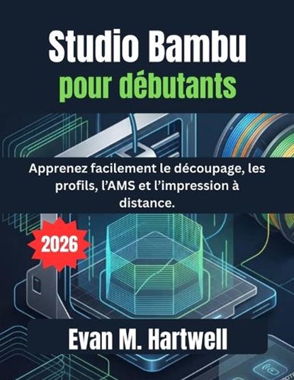 Studio Bambu pour débutants 2026, Evan M Hartwell - Paperback - 9798180304223