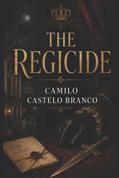 The Regicide, Camilo Castelo Branco - Paperback - 9798180547347