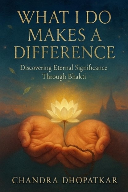 What I Do Makes a Difference, Chandra Dhopatkar - Paperback - 9798180812971