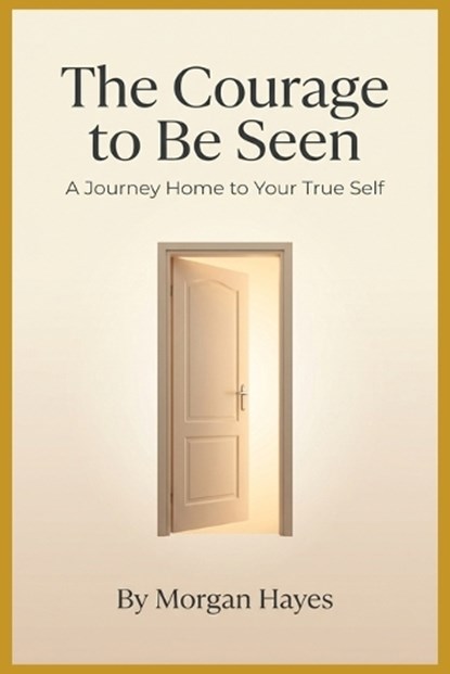 The Courage to Be Seen, Morgan Hayes - Paperback - 9798181069671