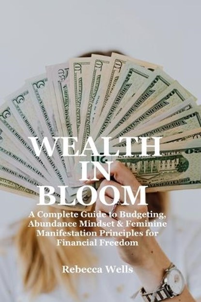 Wealth in Bloom, Rebecca Wells - Paperback - 9798181183377