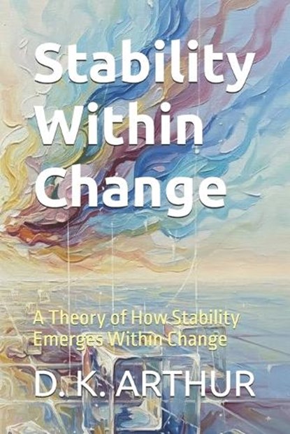 Stability Within Change, D K Arthur - Paperback - 9798181625020