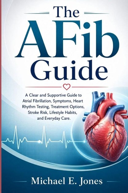 The AFib Guide, Michael E. Jones - Paperback - 9798182328234