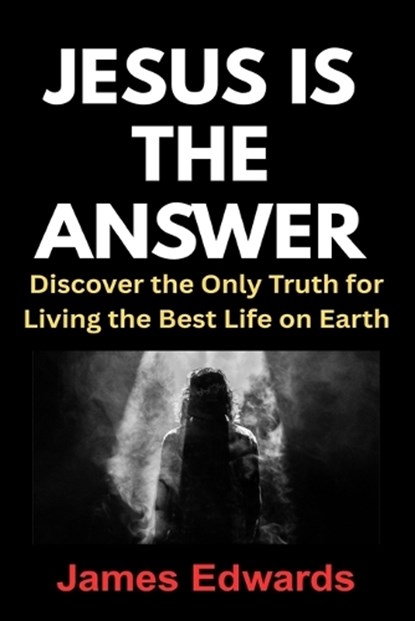 Jesus Is the Answer, James Edwards - Paperback - 9798182328692