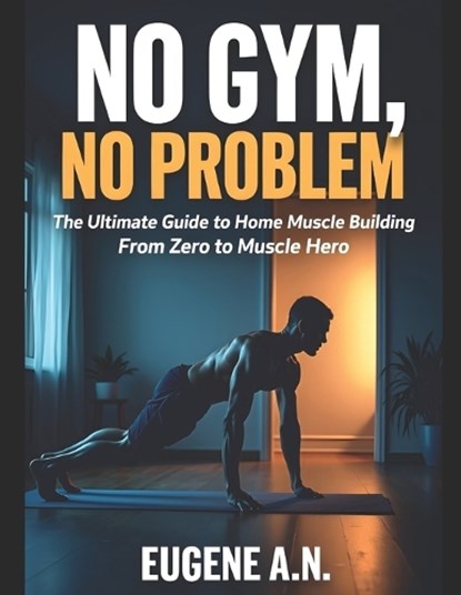 No Gym, No Problem, Eugene A N - Paperback - 9798182382496