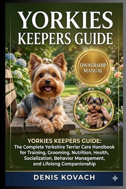 Yorkies Keepers Guide, Denis Kovach - Paperback - 9798182415460