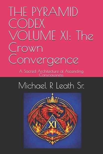 The Pyramid Codex Volume XI, Michael Robert Leath - Paperback - 9798183935196
