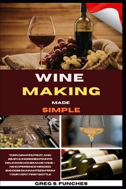 Wine Making Made Simple, Greg S Funches - Paperback - 9798195076955