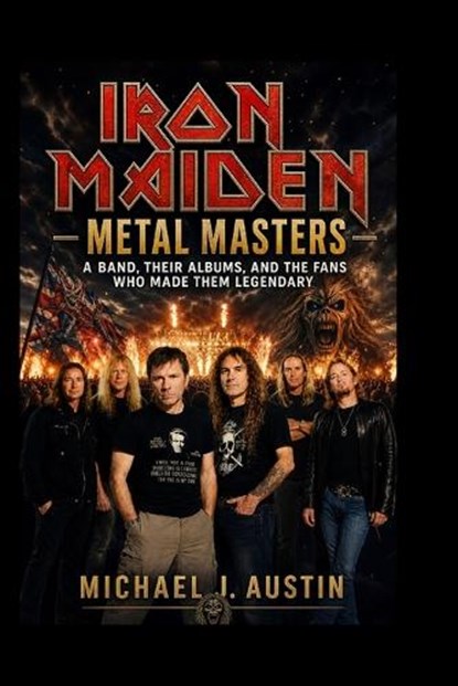 IRON MAIDEN Metal Masters, Michael J Austin - Paperback - 9798195113483