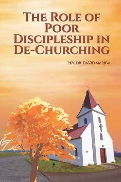 The Role of Poor Discipleship in De-Churching, David Njoroge Mariga - Paperback - 9798195122850