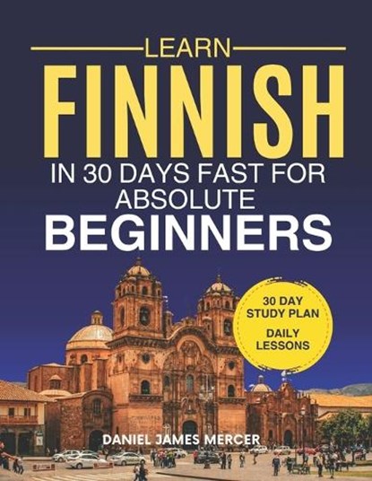 Learn Finnish in 30 Days fast for Absolute Beginners, Daniel James Mercer - Paperback - 9798195206604