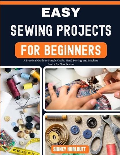Easy Sewing Projects for Beginners, Robert Lugo ; Sidney Hurlbutt - Paperback - 9798195215958