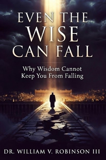 Even the Wise Can Fall, William V Robinson - Paperback - 9798195389291