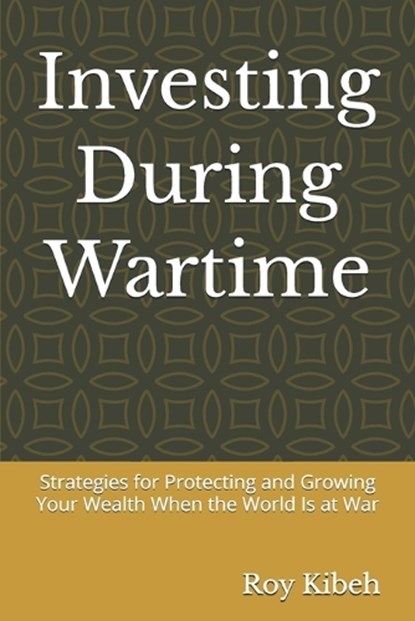 Investing During Wartime, Roy Kibeh - Paperback - 9798195396374