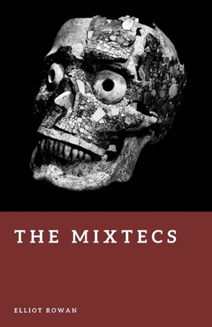 The Mixtecs, Elliot Rowan - Paperback - 9798195467876