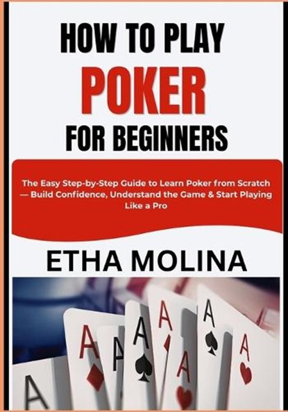 How to Play Poker for Beginners, Etha Molina - Paperback - 9798195485078