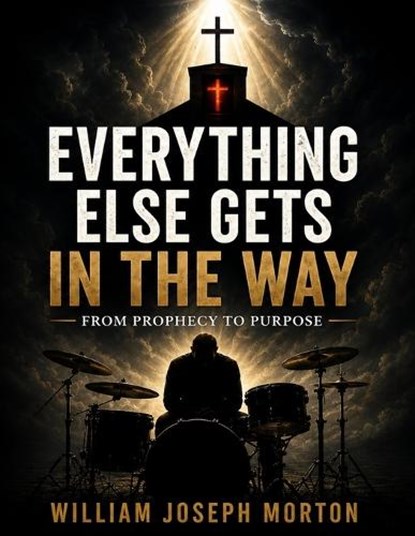 Everything Else Gets in the Way, William Joseph Morton - Paperback - 9798195489915
