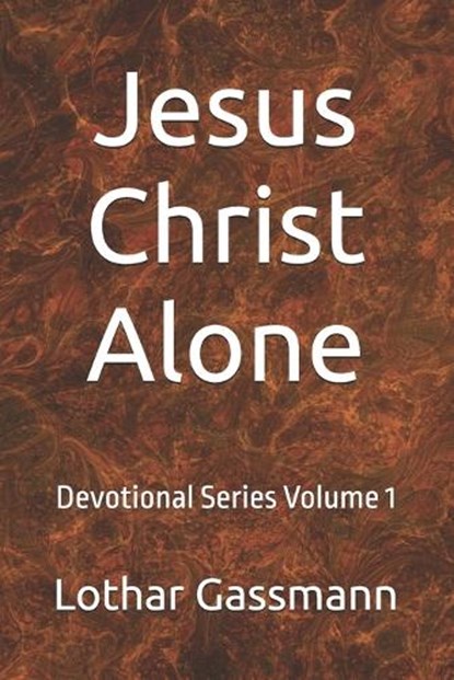 Jesus Christ Alone, Lothar Gassmann - Paperback - 9798195503536