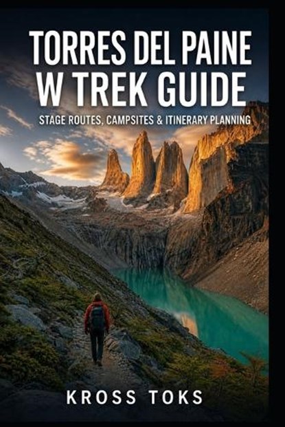Torres del Paine W Trek Guide, Kross Toks - Paperback - 9798195575953