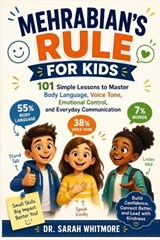 Mehrabian's Rule for Kids: 101 Simple Lessons to Master Body Language, Voice Tone, Emotional Control, and Everyday Communication - Sarah Whitman - 9798195616540