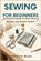 Sewing For Beginners, Ashford H Bryan - Paperback - 9798195650834