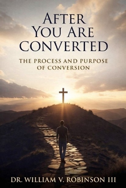 After You Are Converted, William V Robinson - Paperback - 9798195823771