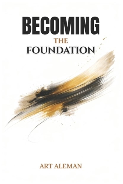 Becoming the Foundation, Art Aleman - Paperback - 9798195908911