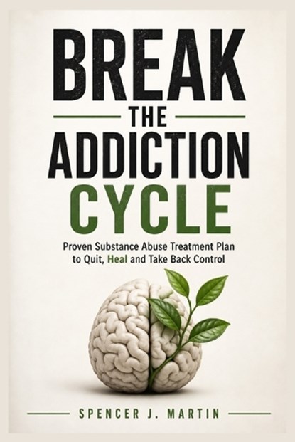 Break the Addiction Cycle, Spencer J Martin - Paperback - 9798195981617