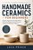 Handmade Ceramics for Beginners: A Step-by-Step Guide to Hand-Built Pottery - 20 Functional Projects, Essential Techniques, and Gentle Skill Building, Luca Prince - Paperback - 9798195990107