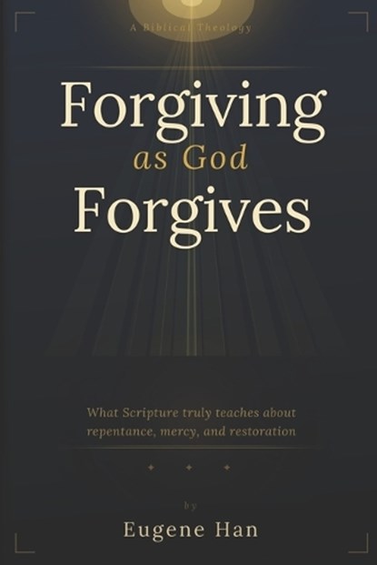 Forgiving As God Forgives, Eugene Han - Paperback - 9798196047626