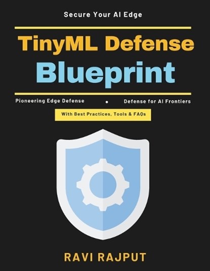 TinyML Defense Blueprint, Ravi Rajput - Paperback - 9798196060250