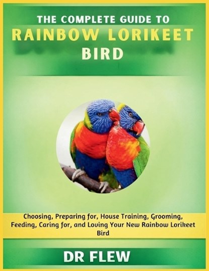 The Complete Guide to Rainbow Lorikeet Bird, Flew - Paperback - 9798196085857